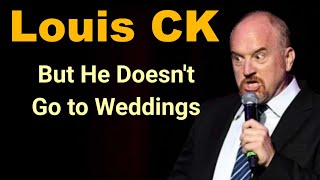 Louis CK Stand up Comedy Special  quotbut he doesnt go to weddingsquot louisck standupcomedy standup [upl. by Haney]