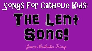 The Lent Song For Catholic Kids [upl. by Montagu465]