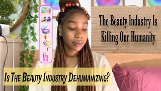 Is the Beauty Industry Dehumanizing [upl. by Euton]