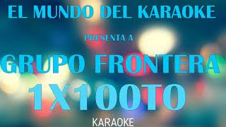 GRUPO FRONTERA  1X100TO KARAOKE [upl. by Gisser]