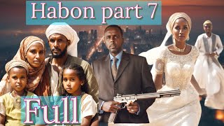 PART 7 full \ HABOON SEE KU BADBAADAY NOLOSHII HABOON [upl. by Martz242]