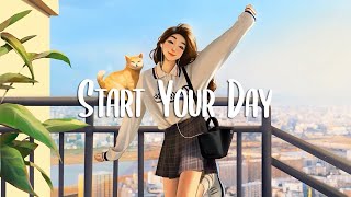 Morning Mood 🌻 Comfortable music that makes you feel positive and calm  Morning songs  Chill Vibes [upl. by Priestley]