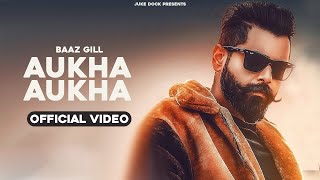 Aukha Aukha Official Video Baaz Gill  San B  Juke Dock [upl. by Sair]