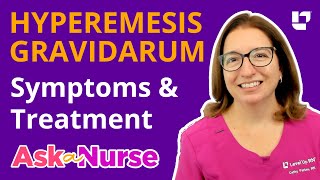 Hyperemesis Gravidarum Symptoms amp Treatment  Ask A Nurse  LevelUpRN [upl. by Nyrehtak]