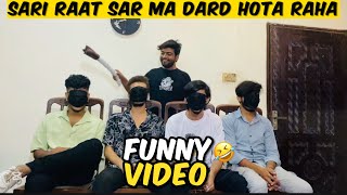 SARI RAAT SAR MA DARD HOTA RAHA  FUNNY VIDEO Abubakar shah official [upl. by Milton]