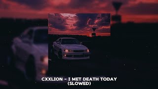 CXXLION  I MET DEATH TODAY Slowed [upl. by Ennovihs124]