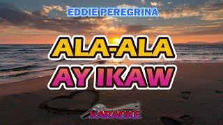 ALAALA AY IKAW  EDDIE PEREGRINA  KARAOKE HD [upl. by Lietman110]