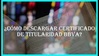 ¿Cómo descargar certificado de titularidad bbva [upl. by Amitaf]