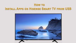 How to Install Apps on Hisense Smart TV from USB [upl. by Borras]