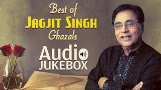 Best of Jagjit Singh Ghazals  Ghazal Hits  Audio Jukebox [upl. by Leighton]