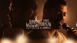 DEPOIS QUE VOCÊ MATAR MEU CORAÇÃO  Edy Britto e Samuel Clipe Oficial [upl. by Bedelia220]