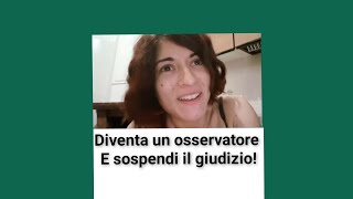 Diventa un osservatore e sospendi il giudizio [upl. by Berky517]