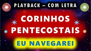 Corinhos Pentecostais 04  Eu Navegarei  Playback com Letra  Karaokê  Videokê  PB [upl. by Ettolrahc739]