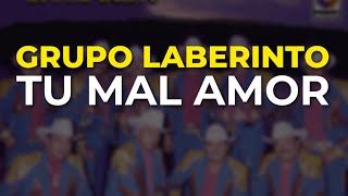 Grupo Laberinto  Tu Mal Amor Audio Oficial [upl. by Ecyor]