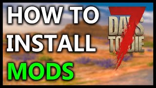 7 Days To Die How To Install MODS The Right WAY [upl. by Nwonknu894]