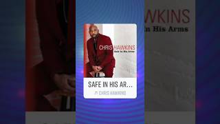 Safe In His Arms  Chris Hawkins gospelmusic [upl. by Lareine549]