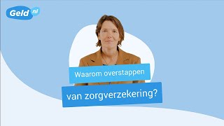 Waarom overstappen van zorgverzekering en hoe werkt overstappen  Geldnl [upl. by Most]