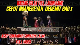 WAYANG GOLEK ASEP SUNANDAR SUNARYA FULL CEPOT NGAHEREYAN DEDEMIT PART 1 [upl. by Anned592]