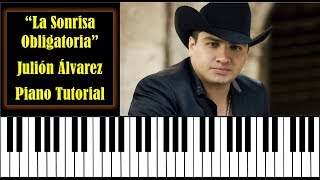 La Sonrisa Obligatoria  Julión Alvarez Acordes Piano Tutorial [upl. by Ahtnahc]