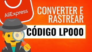 COMO CONVERTER E RASTREAR CÓDIGO LP DO ALIEXPRESS [upl. by Shoifet365]