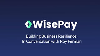 WisePay Building Business Resilience  In Conversation with Roy Ferman [upl. by Jerrold357]