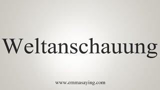 How To Say Weltanschauung [upl. by Suiramed111]