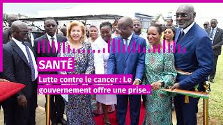 lutte contre le cancer le gouvernement offre une prise en charge globale aux patients [upl. by Arannahs]