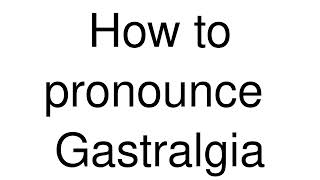 How to Pronounce correctly Gastralgia [upl. by Lupe]