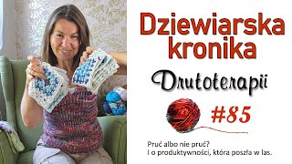 85 Pruć czy nie pruć O produktywności na drutach która poszła w las Dziewiarski vlog nadrutach [upl. by Haran]