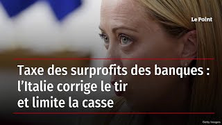 Taxe des surprofits des banques  l’Italie corrige le tir et limite la casse [upl. by Nylasoj]