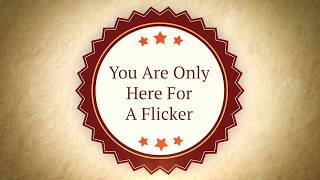 You Are Only Here For A Flicker [upl. by Julie]