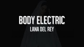 Lana del Rey  Body Electric LYRICS [upl. by Osrit]