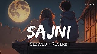 Sajni Slowed  Reverb  Arijit Singh  Laapataa Ladies  SR Lofi [upl. by O'Doneven977]