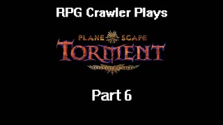 Planescape Torment Enhanced Edition  6 [upl. by Cleaves914]