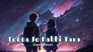 Toota Jo Kabhi Tara  Slowed And Reverb  LoFi Song [upl. by Mita]