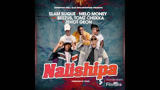 Slam Slique X Melo Money  Nalishipa FEAT Beezus X Tomz Chekka amp Zehot Geon Official Audio [upl. by Levin]