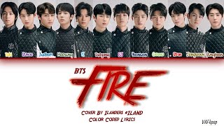 ILAND ILANDER  FIRE LYRICS COLOR CODED HANROMENG 불타오르네 by BTS 200710 [upl. by Kris342]