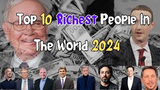 The 10 Richest People in 2024 and how they got that way [upl. by Nosam]