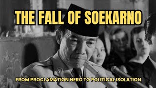 The Fall of Soekarno From Proclamation Hero to Political Isolation [upl. by Ylil]