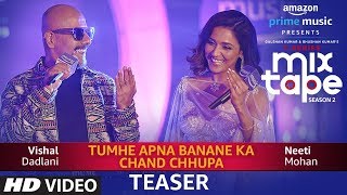 Song Teaser TUMHE APNA BANANE KACHAND CHHUPA  TSeries MixTape Season 2  Neeti Mohan  Vishal D [upl. by Fleur]