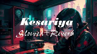 Kesariya SlowedReverb Full Song  Arijit Singh  Lofi [upl. by Egiaf]