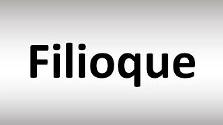 How to Pronounce Filioque [upl. by Niwrehs]