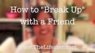 How to Break Up with a Friend Easily and Nicely [upl. by Shevlo]