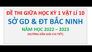 Đề Thi Giữa Học Kì 1 Vật Lí 10 Sở GD amp ĐT Bắc Ninh Năm 20222023 [upl. by Annocahs838]