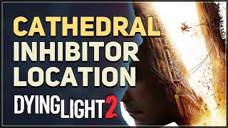 Cathedral Inhibitor Location Dying Light 2 [upl. by Soelch]