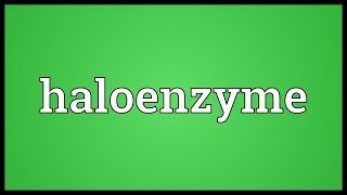 Haloenzyme Meaning [upl. by Utimer883]