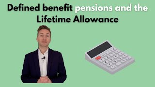 Defined Benefit Pensions and the Lifetime Allowance [upl. by Jennie]