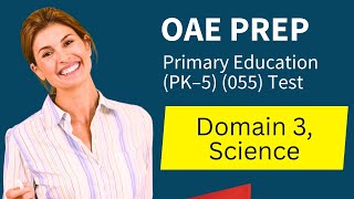 OAE Primary Education PK–5 55 Test Prep Study Guide Domain 3 Science [upl. by Ardnaet]