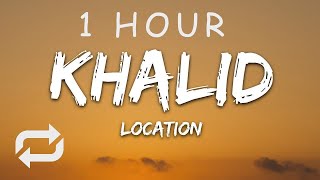 1 HOUR 🕐  Khalid  Location Lyrics [upl. by Nanis]