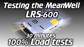 Testing the MeanWell LRS600 can they handle 100 load [upl. by Cynarra]